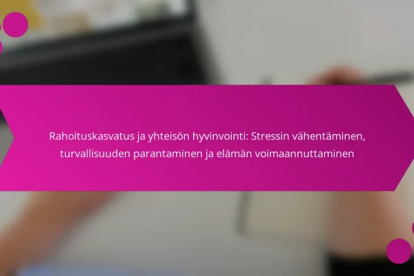 Rahoituskasvatus ja yhteisön hyvinvointi: Stressin vähentäminen, turvallisuuden parantaminen ja elämän voimaannuttaminen