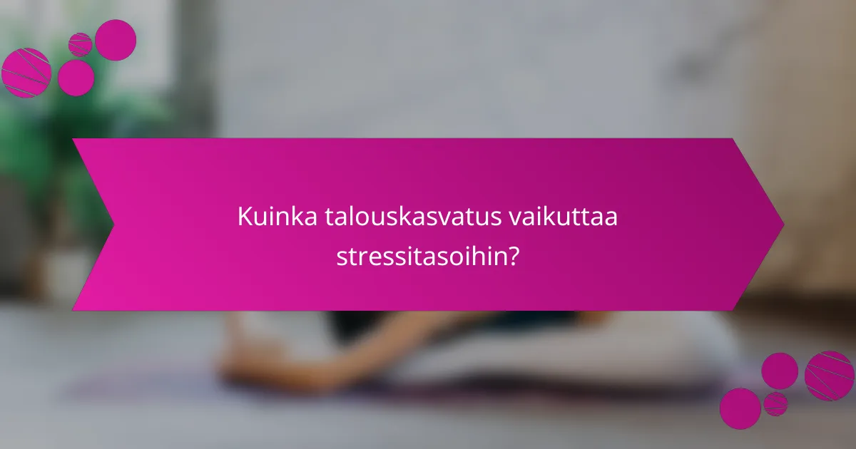 Kuinka talouskasvatus vaikuttaa stressitasoihin?