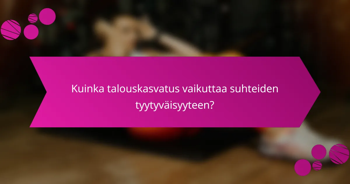 Kuinka talouskasvatus vaikuttaa suhteiden tyytyväisyyteen?
