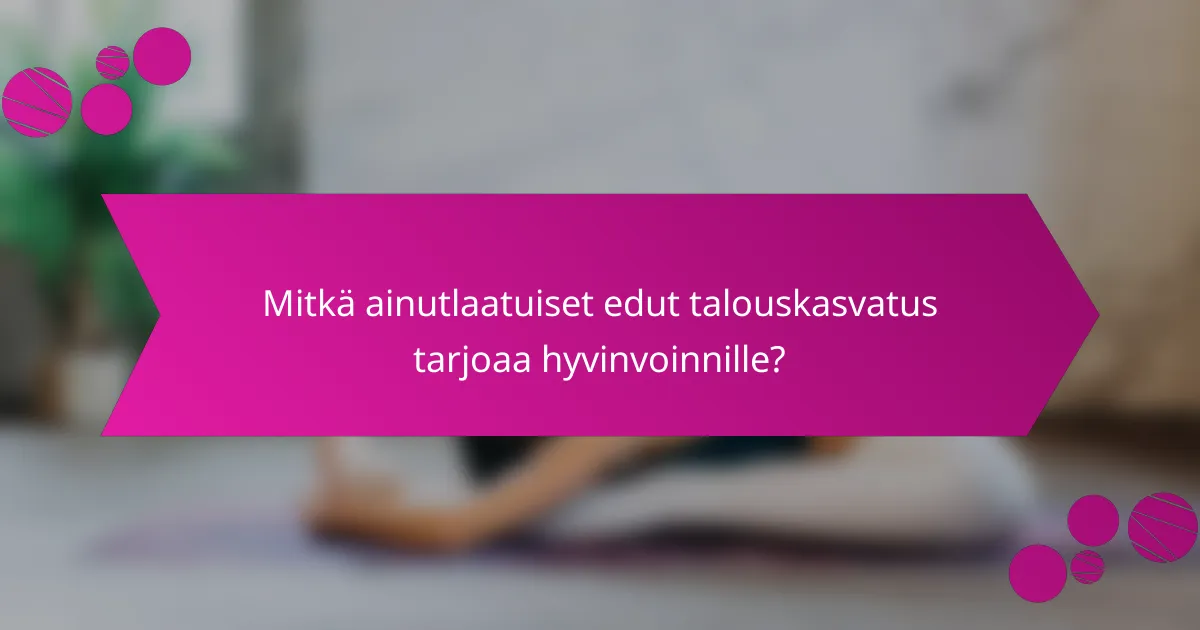 Mitkä ainutlaatuiset edut talouskasvatus tarjoaa hyvinvoinnille?